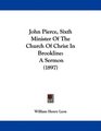 John Pierce Sixth Minister Of The Church Of Christ In Brookline A Sermon