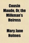 Cousin Maude Or the Milkman's Heiress