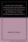 L'ordre des echanges Philosophie de l'economie et economie du discours au XVIIIe siecle en France