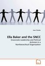 Ella Baker and the SNCC Grassroots Leadership and Political Activism in a Nonhierarchical Organization