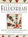 PRACTICAL FELDENKRAIS FOR DYNAMIC HEALTH RELIEVE PAIN RECOVER FROM STRESS ENHANCE PLEASURE