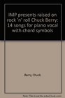 IMP presents raised on rock 'n' roll Chuck Berry 14 songs for piano vocal with chord symbols