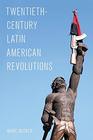 TwentiethCentury Latin American Revolutions