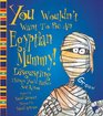 You Wouldn't Want to Be an Egyptian Mummy!: Disgusting Things You'd Rather Not Know (You Wouldn't Want to)