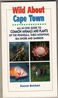 Wild About Cape Town AllInOne Guide to Common Animals  Plants of the Cape Peninsula Including Table Mountain Sea Shore and Suburban Gardens