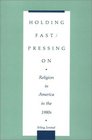 Holding Fast/Pressing On Religion in America in the 1980s