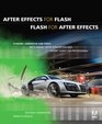 After Effects for Flash / Flash for After Effects Dynamic Animation and Video with Adobe After Effects CS4 and Adobe Flash CS4 Professional