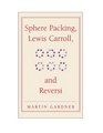 Sphere Packing Lewis Carroll and Reversi Martin Gardner's New Mathematical Diversions