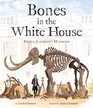 Bones in the White House Thomas Jefferson's Mammoth