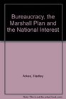 Bureaucracy the Marshall Plan and the National Interest