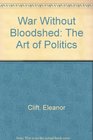 War Without Bloodshed The Art of Politics