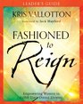 Fashioned to Reign Leader's Guide Empowering Women to Fulfill Their Divine Destiny