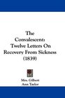 The Convalescent Twelve Letters On Recovery From Sickness