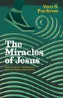 The Miracles of Jesus How the Savior's Mighty Acts Serve as Signs of Redemption