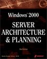 Windows 2000 Server Architecture and Planning 2nd Ed A MustHave Comprehensive Guide to Windows 2000