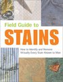 Field Guide to Stains How to Identify and Remove Virtually Every Stain Known to Man