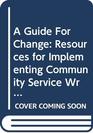 A Guide For Change Resources for Implementing Community Service Writing