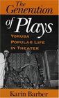 The Generation of Plays Yoruba Popular Life in Theater