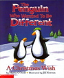 The Penguin Who Wanted to be Different: A Christmas Wish