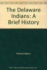 The Delaware Indians A Brief History