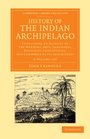 History of the Indian Archipelago 3 Volume Set Containing an Account of the Manners Arts Languages Religions Institutions and Commerce of its  Perspectives from the Royal Asiatic Society