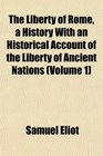 The Liberty of Rome a History With an Historical Account of the Liberty of Ancient Nations