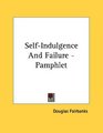 SelfIndulgence And Failure  Pamphlet