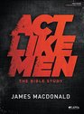 Act Like Men  Bible Study Book