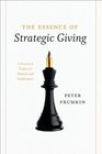 The Essence of Strategic Giving A Practical Guide for Donors and Fundraisers