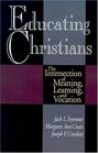 Educating Christians The Intersection of Meaning Learning and Vocation