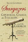 Stargazers Copernicus Galileo the Telescope and the Church Understanding the Heavens 15001700