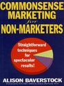 Commonsense Marketing for Nonmarketers Straightforward Techniques for Spectacular Results