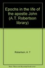 Epochs in the life of the apostle John