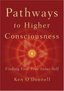 Pathways to Higher Consciousness Finding Your True Inner Self