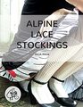 Alpine Lace Stockings: Traditional knitting patterns from Austria and Bavaria