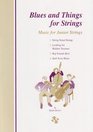 Blues and things for strings Music for junior strings