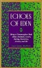 Echoes of Eden Being a Commonplace Book About Animals Lovers Eating Eccentrics Artists and Me