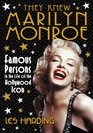 They Knew Marilyn Monroe Famous Persons in the Life of the Hollywood Icon