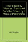 They Speak by Silences Translated from the French by a Monk of Parkminster