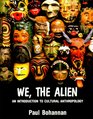 We the Alien An Introduction to Cultural Anthropology
