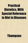Practical Dietetics With Special Reference to Diet in Diseases