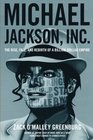 Michael Jackson Inc The Rise Fall and Rebirth of a BillionDollar Empire