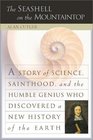 The Seashell on the Mountaintop A Story of Science Sainthood and the Humble Genius Who Discovered a New History of the Earth