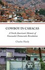 Cowboy in Caracas A North American's Memoir of Venezuela's Democratic Revolution