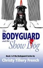 The Bodyguard and the Show Dog The Bodyguard Series Book 2