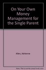 On Your Own Money Management for the Single Parent