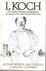 I Koch A Decidedly Unauthorized Biography of the Mayor of New York City Edward I Koch