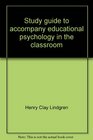 Study guide to accompany educational psychology in the classroom