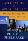 Explorations in Spirituality History Theology and Social Practice