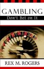 Gambling Don't Bet on It